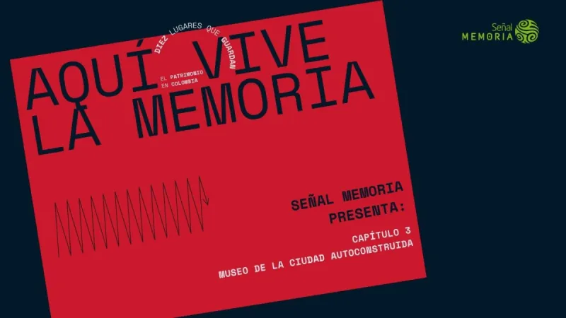 Aquí vive la memoria: Capítulo 3. Museo de la Ciudad Autoconstruida