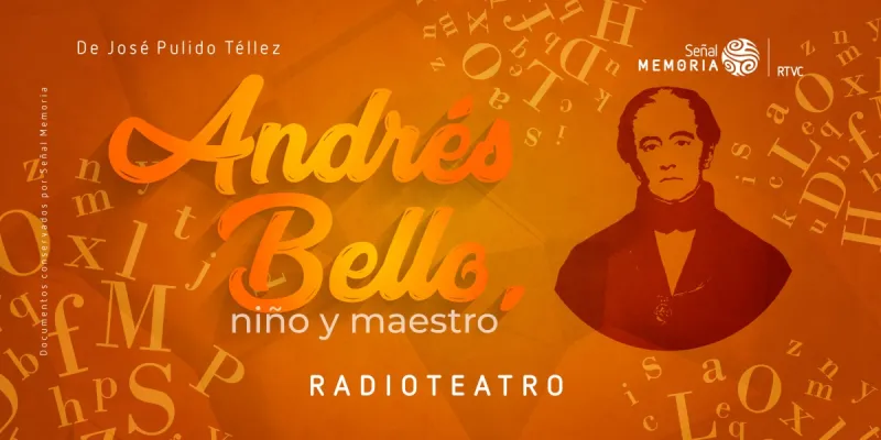 Andres Bello, niño y maestro: radioteatro dominical 