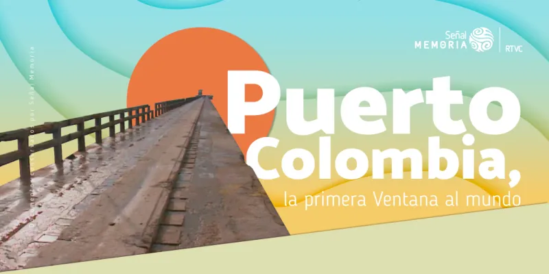 Puerto Colombia, la primera Ventana al Mundo