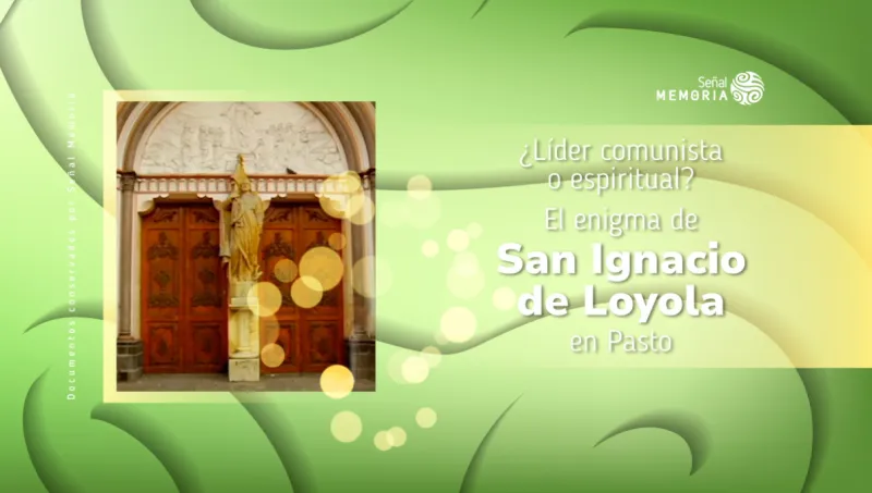 ¿Líder comunista o espiritual? El enigma de San Ignacio de Loyola en Pasto
