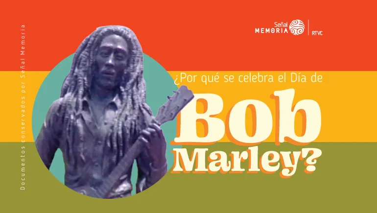 ¿Por qué se celebra el Día de Bob Marley?