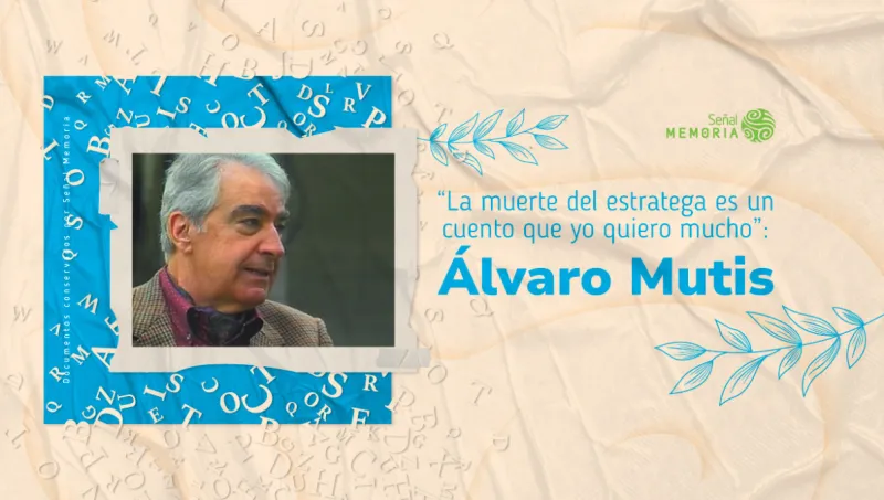 “La muerte del estratega es un cuento que yo quiero mucho”: Álvaro Mutis