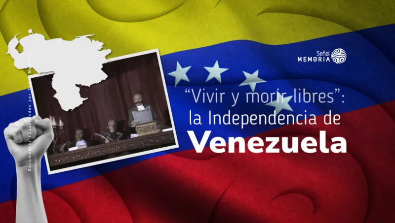 “Vivir y morir libres”: la Independencia de Venezuela
