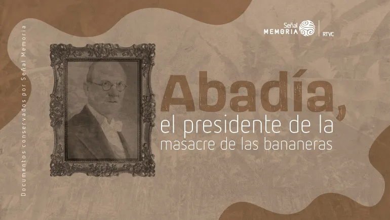 Abadía, el presidente de la masacre de las bananeras