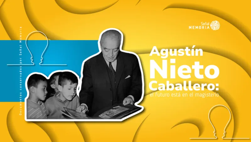 Agustín Nieto Caballero: el futuro está en el magisterio
