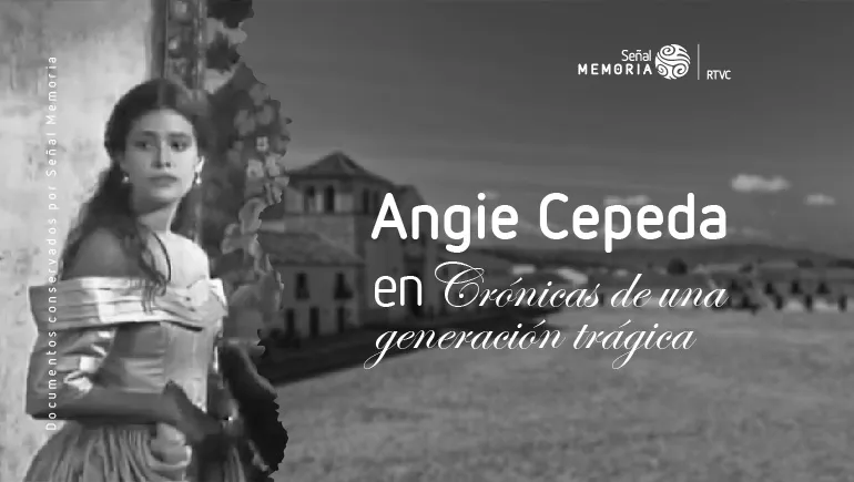 Angie Cepeda en Crónicas de una generación trágica