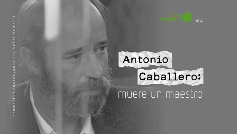 Antonio Caballero: muere un maestro