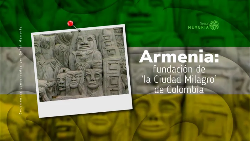 Armenia: fundación de ‘la Ciudad Milagro’ de Colombia