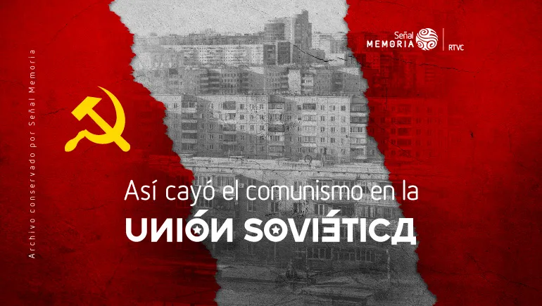 Así cayó el comunismo en la Unión Soviética
