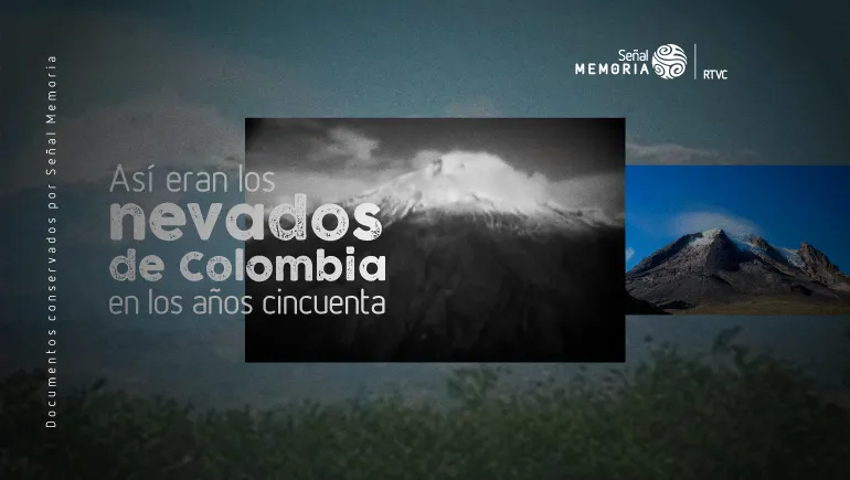 Así eran los nevados de Colombia en los años cincuenta
