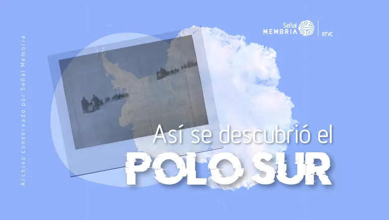 Así se descubrió el Polo Sur
