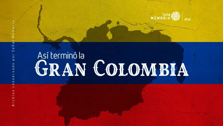 Así terminó la Gran Colombia