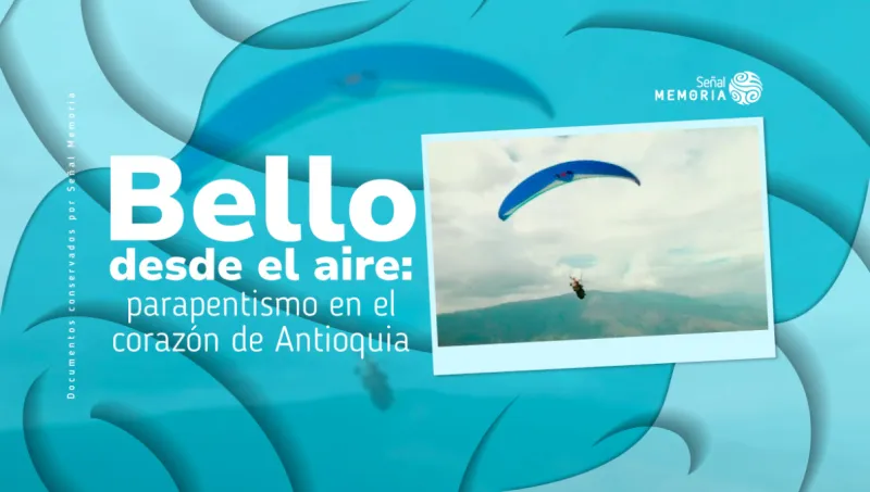 Bello desde el aire: parapentismo en el corazón de Antioquia