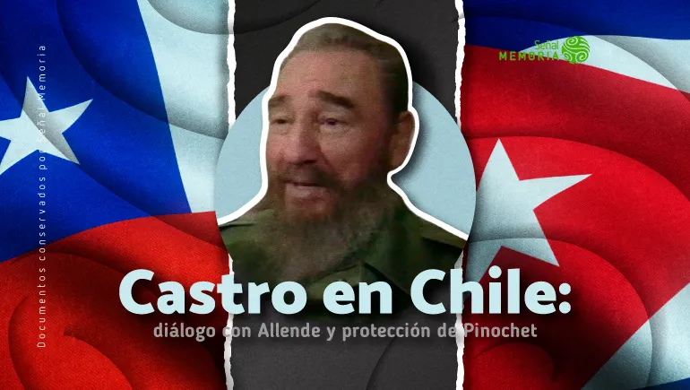 Castro en Chile: diálogo con Allende y protección de Pinochet