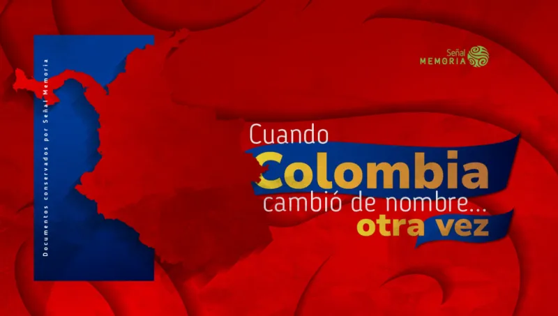 Cuando Colombia cambió de nombre… otra vez