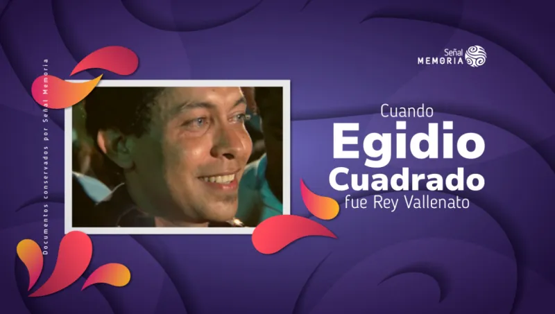 Cuando Egidio Cuadrado fue Rey Vallenato