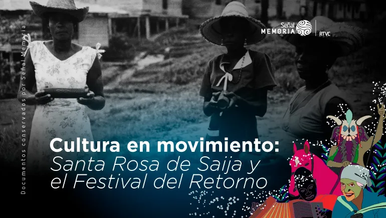 Cultura en movimiento: Santa Rosa de Saija y el Festival del Retorno