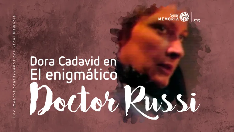 Dora Cadavid en el Enigmático Doctor Russi