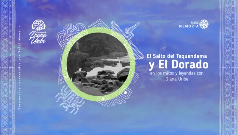 El Salto del Tequendama y El Dorado en los mitos y leyendas con Diana Uribe