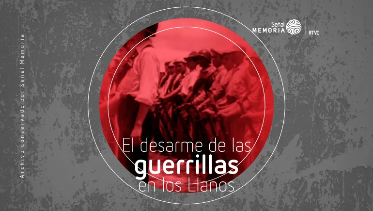 El desarme de las guerrillas en los Llanos