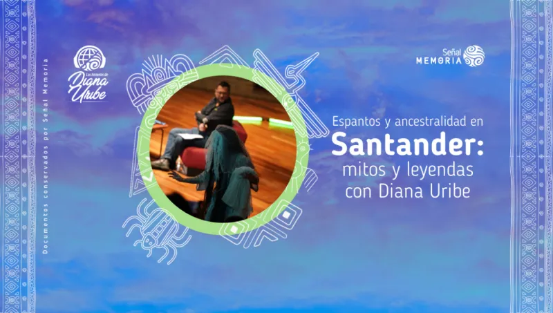 Espantos y ancestralidad en Santander: mitos y leyendas con Diana Uribe