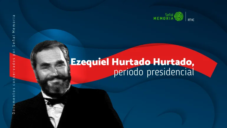 Ezequiel Hurtado Hurtado, periodo presidencial