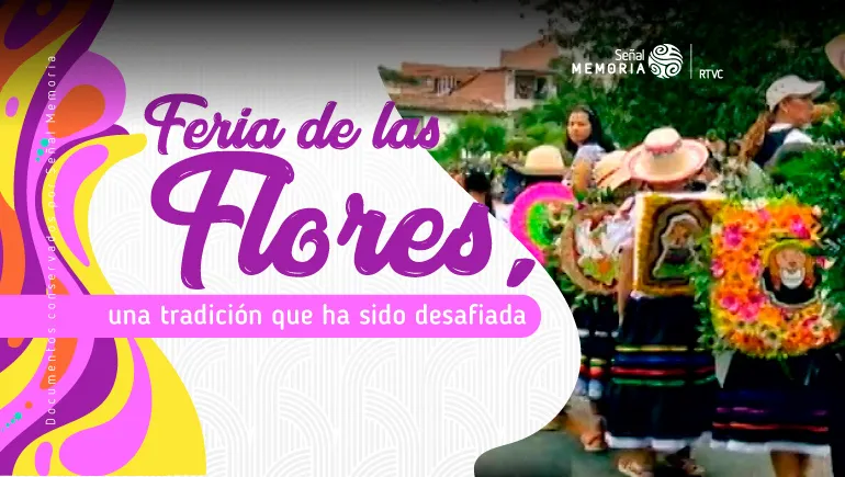 Feria de las Flores, una tradición que ha sido desafiada