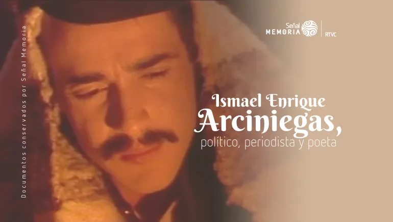 Ismael Enrique Arciniegas, político, periodista y poeta