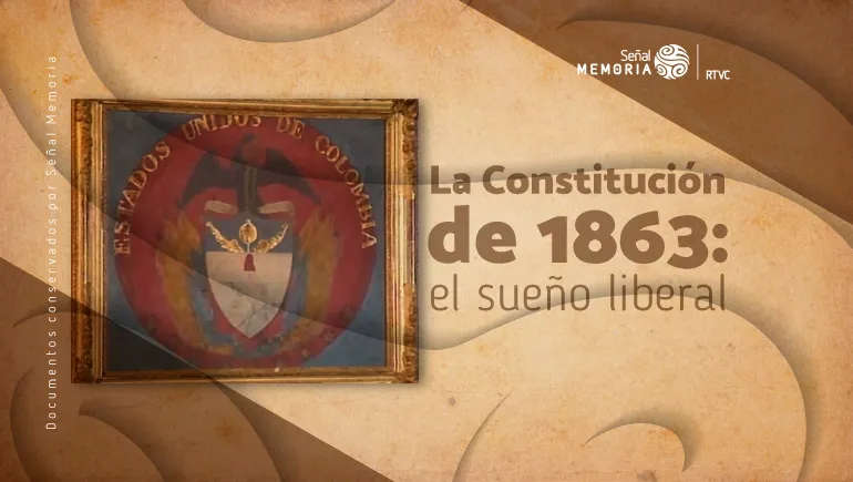 La Constitución de 1863: el sueño liberal