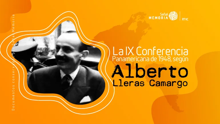La IX Conferencia Panamericana de 1948, según Alberto Lleras Camargo