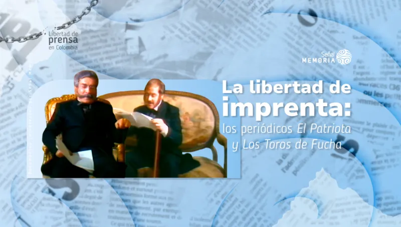 La libertad de imprenta: los periódicos El Patriota y Los Toros de Fucha