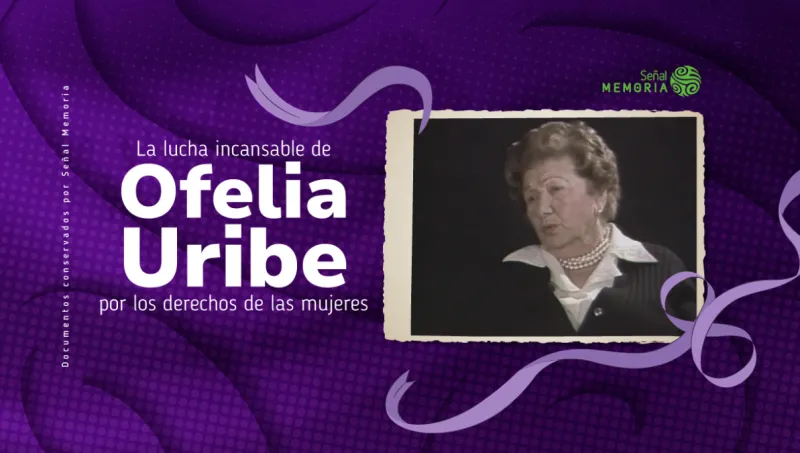 La lucha incansable de Ofelia Uribe por los derechos de las mujeres