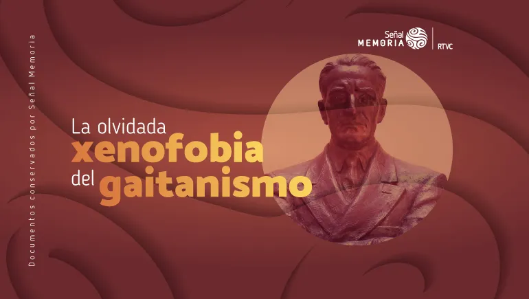 La olvidada xenofobia del gaitanismo