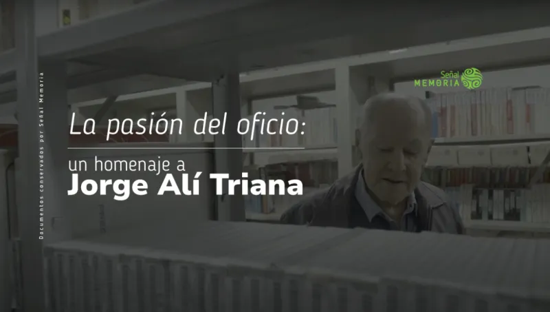 La pasión del oficio: un homenaje a Jorge Alí Triana