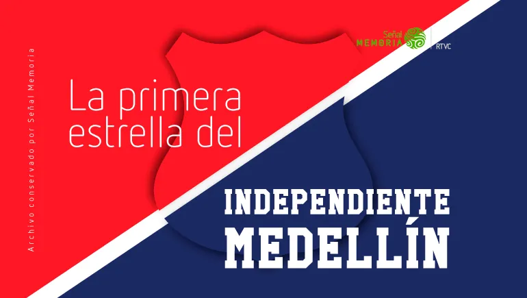 La primera estrella del Independiente Medellín
