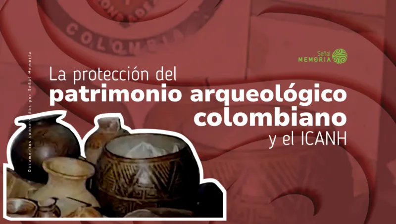 La protección del patrimonio arqueológico colombiano y el ICANH