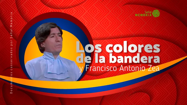 Los colores de la bandera y Francisco Antonio Zea