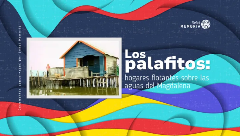 Los palafitos: hogares flotantes sobre las aguas del Magdalena