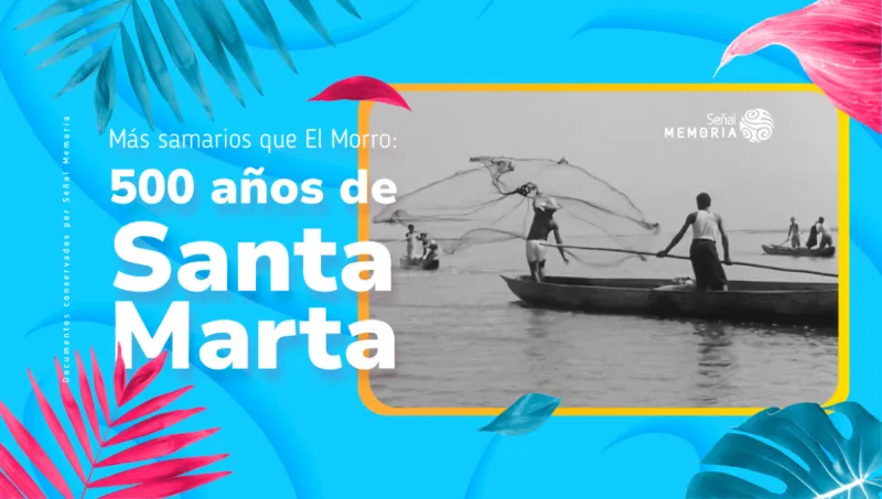 Más samarios que El Morro: 500 años de Santa Marta