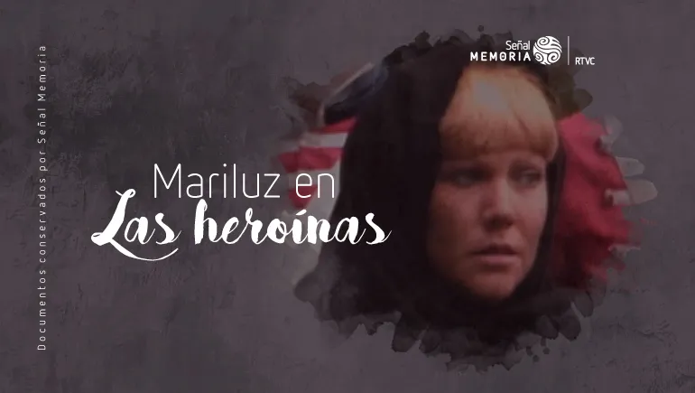 Mariluz en Las heroínas