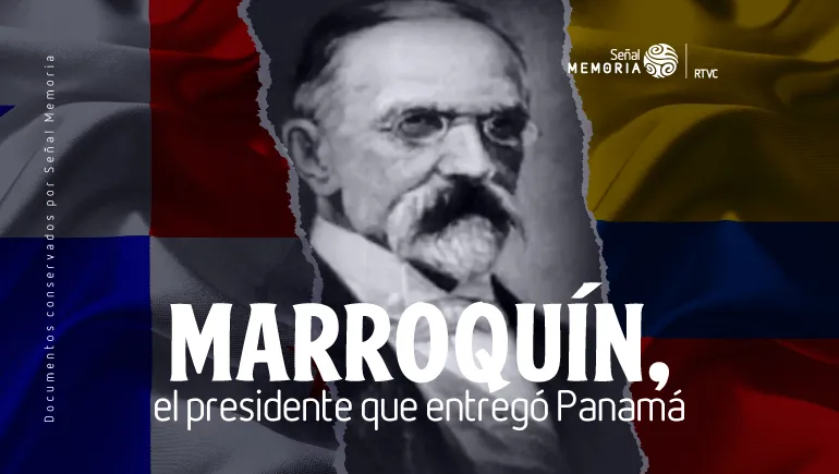 Marroquín, el presidente que entregó Panamá