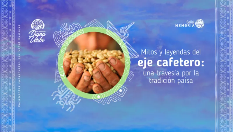 Mitos y leyendas del eje cafetero: una travesía por la tradición paisa
