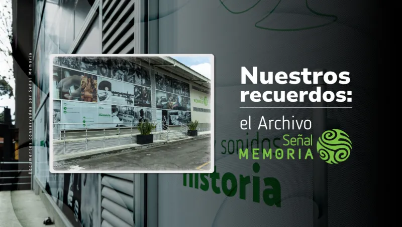 Nuestros recuerdos: el Archivo Señal Memoria