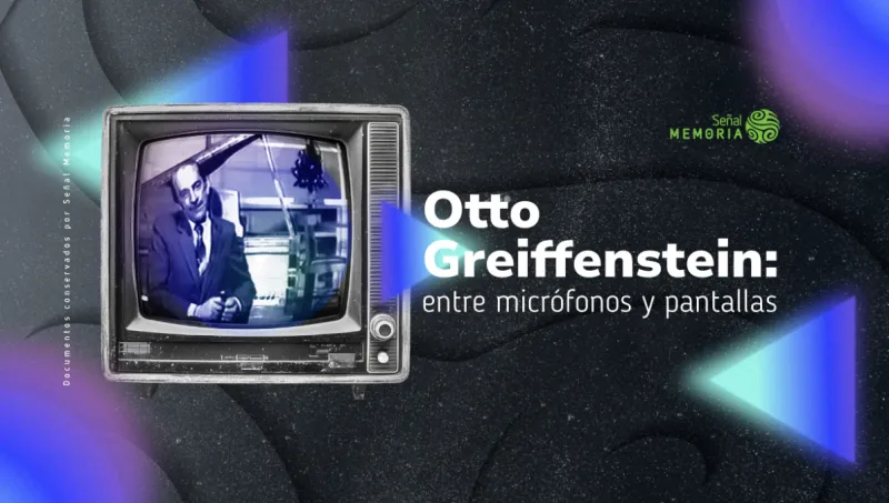 Otto Greiffenstein: entre micrófonos y pantallas