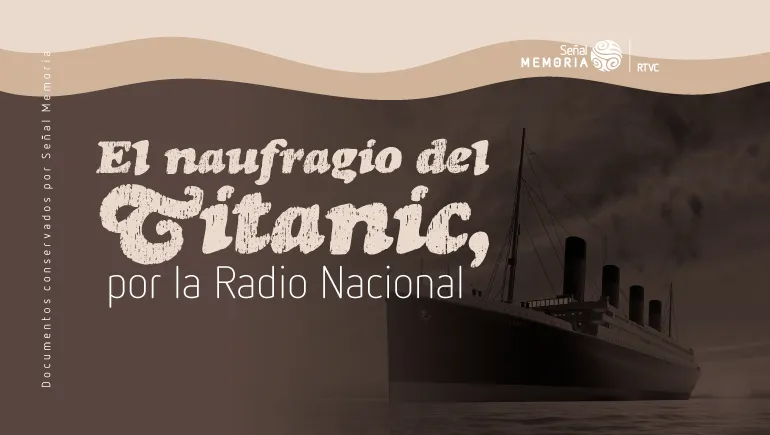 El naufragio del Titanic dramatizado por la Radio Nacional