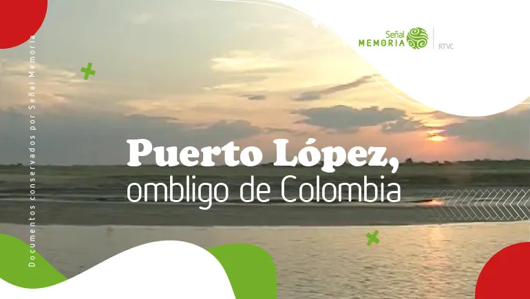 Puerto López, ombligo de Colombia