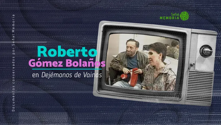 Roberto Gómez Bolaños en Dejémonos de Vainas