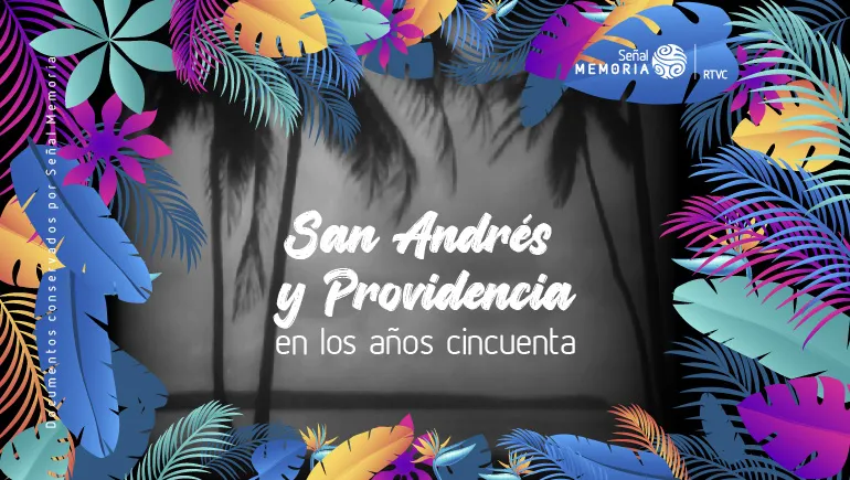 Las islas colombianas en el archivo Señal Memoria