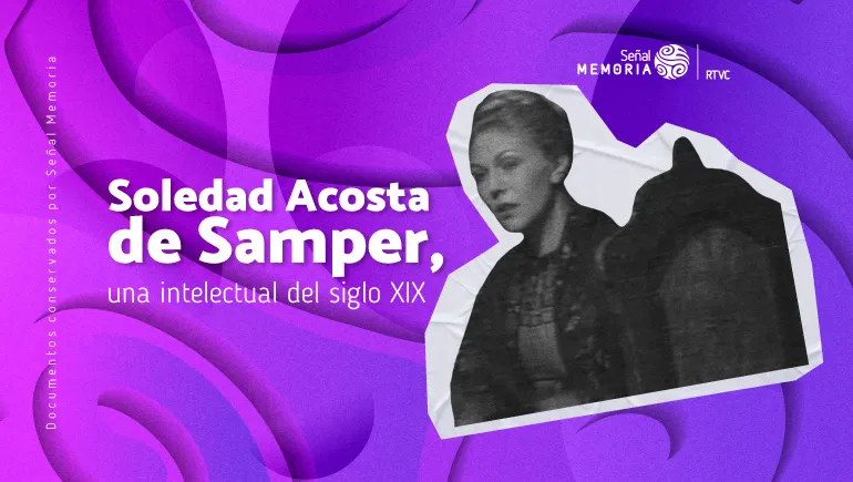 Soledad Acosta de Samper, una intelectual del siglo XIX