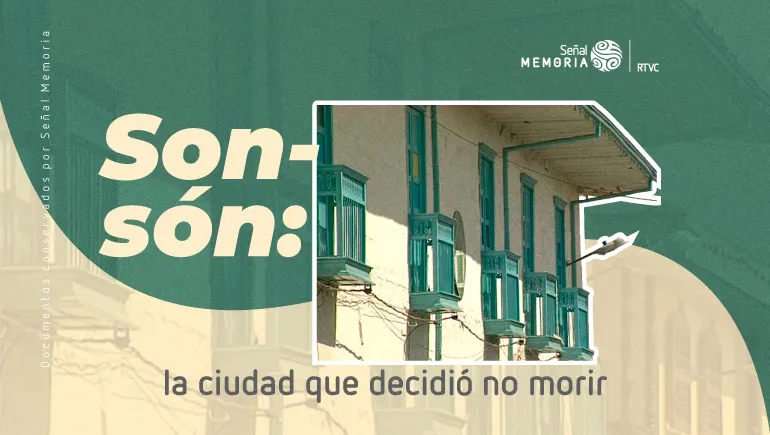 Sonsón: la ciudad que decidió no morir